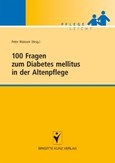 100 Fragen zum Diabetes mellitus in der Altenpflege 100 Fragen zum Diabetes mellitus in der Altenpflege