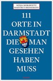 111 Orte in Darmstadt, die man gesehen haben muss 111 Orte in Darmstadt, die man gesehen haben muss
