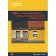 20 Jahre deutsche Einheit - Facetten einer geteilten Wirklichkeit 20 Jahre deutsche Einheit - Facetten einer geteilten Wirklichkeit