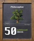 50 Schlüsselideen Philosophie 50 Schlüsselideen Philosophie
