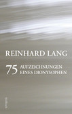 75 AUFZEICHNUNGEN EINES DIONYSOPHEN 75 AUFZEICHNUNGEN EINES DIONYSOPHEN