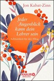 Jeder Augenblick kann dein Lehrer sein Jeder Augenblick kann dein Lehrer sein
