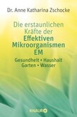 Die erstaunlichen Kräfte der Effektiven Mikroorganismen EM Die erstaunlichen Kräfte der Effektiven Mikroorganismen EM