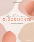 Jeden Tag ein bisschen glücklicher Jeden Tag ein bisschen glücklicher