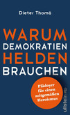 Warum Demokratien Helden brauchen. Warum Demokratien Helden brauchen.