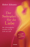 Der Seelenplan für die Liebe Der Seelenplan für die Liebe