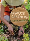 Gemüse Gärtnern super einfach Gemüse Gärtnern super einfach
