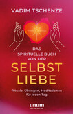 Das spirituelle Buch von der Selbstliebe Das spirituelle Buch von der Selbstliebe