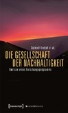 Die Gesellschaft der Nachhaltigkeit Die Gesellschaft der Nachhaltigkeit
