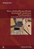 Eine schulenübergreifende Systematik moderner Psychoanalyse Eine schulenübergreifende Systematik moderner Psychoanalyse