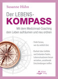 Der Lebenskompass - mit dem Medizinrad-Coaching dein Leben aufräumen und neu ordnen Der Lebenskompass - mit dem Medizinrad-Coaching dein Leben aufräumen und neu ordnen