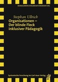 Organisationen - Der blinde Fleck inklusiver Pädagogik Organisationen - Der blinde Fleck inklusiver Pädagogik
