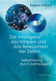 Die Intelligenz des Körpers und das Bewusstsein der Zellen Die Intelligenz des Körpers und das Bewusstsein der Zellen