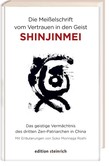Die Meißelschrift vom Vertrauen in den Geist
Shinjinmei Die Meißelschrift vom Vertrauen in den Geist
Shinjinmei