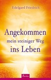 Angekommen - mein steiniger Weg ins Leben