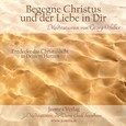 Begegne Christus und der Liebe in dir - Meditations-CD Begegne Christus und der Liebe in dir - Meditations-CD