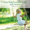 Dein Kind wieder Kind sein lassen - Meditations-CD Dein Kind wieder Kind sein lassen - Meditations-CD