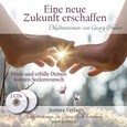 Eine neue Zukunft erschaffen - Meditations-CDs Eine neue Zukunft erschaffen - Meditations-CDs