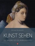 Kunst sehen: Die Malerei des 19. Jahrhunderts Kunst sehen: Die Malerei des 19. Jahrhunderts