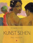 Kunst sehen: Paul Gauguin Kunst sehen: Paul Gauguin