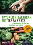 Natürlich gärtnern mit Terra Preta Natürlich gärtnern mit Terra Preta