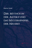 Der Mythos in der Antike und das Mysterienspiel der Neuzeit Der Mythos in der Antike und das Mysterienspiel der Neuzeit