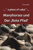 ...a piece of cake!... Manyhorses und der Rote Pfad ...a piece of cake!... Manyhorses und der Rote Pfad