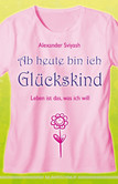 Ab heute bin ich Glückskind Ab heute bin ich Glückskind