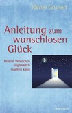 Anleitung zum wunschlosen Glück Anleitung zum wunschlosen Glück