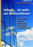 Arbeit ... ist mehr als Geldverdienen Arbeit ... ist mehr als Geldverdienen