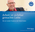 Arbeit ist sichtbar gemachte Liebe Arbeit ist sichtbar gemachte Liebe