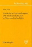 Aristotelische Naturphilosophie und christliche Kabbalah im Werk des Paulus Ritius Aristotelische Naturphilosophie und christliche Kabbalah im Werk des Paulus Ritius