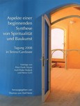 Aspekte einer beginnenden Synthese von Spiritualität und Baukunst Aspekte einer beginnenden Synthese von Spiritualität und Baukunst