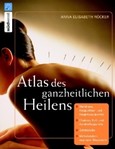 Atlas des ganzheitlichen Heilens Atlas des ganzheitlichen Heilens