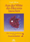 Aus der Mitte des Herzens lauschen, Band 2: Praxis Aus der Mitte des Herzens lauschen, Band 2: Praxis