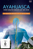 AYAHUASCA. Einer uralten Medizin auf der Spur. AYAHUASCA. Einer uralten Medizin auf der Spur.