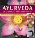Ayurveda - Die verborgene Kraft der Nahrung Ayurveda - Die verborgene Kraft der Nahrung