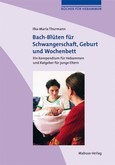 Bach-Blüten für Schwangerschaft, Geburt und Wochenbett Bach-Blüten für Schwangerschaft, Geburt und Wochenbett