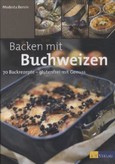 Backen mit Buchweizen Backen mit Buchweizen