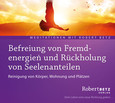 Befreiung von Fremdenergien und Rückholung von Seelenanteilen Befreiung von Fremdenergien und Rückholung von Seelenanteilen