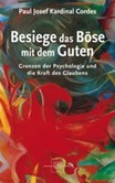 Besiege das Böse mit dem Guten Besiege das Böse mit dem Guten