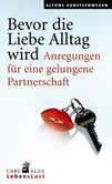 Bevor die Liebe Alltag wird Bevor die Liebe Alltag wird