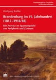 Brandenburg im 19. Jahrhundert (1815-1914/18) Brandenburg im 19. Jahrhundert (1815-1914/18)