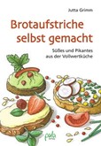 Brotaufstriche selbst gemacht - Neuausgabe Brotaufstriche selbst gemacht - Neuausgabe