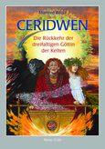 Ceridwen - Die Rückkehr der dreifältigen Göttin der Kelten Ceridwen - Die Rückkehr der dreifältigen Göttin der Kelten