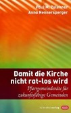 Damit die Kirche nicht rat-los wird Damit die Kirche nicht rat-los wird