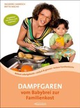 Dampfgaren vom Babybrei zur Familienkost Dampfgaren vom Babybrei zur Familienkost