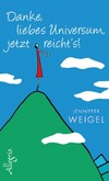 Danke, liebes Universum, jetzt reicht's! Danke, liebes Universum, jetzt reicht's!