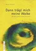 Dann trägt mich meine Wolke Dann trägt mich meine Wolke