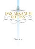 Das Arkanum Gottes Das Arkanum Gottes